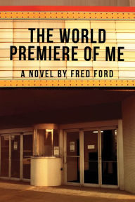 Title: World Premiere of Me, Author: Fred Ford