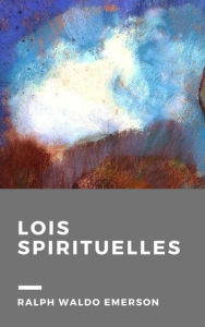 Title: Lois spirituelles, Author: Ralph Waldo Emerson