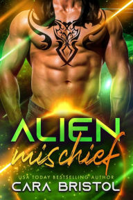 Title: Alien Mischief, Author: Cara Bristol
