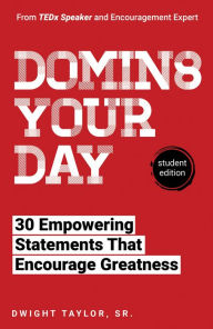 Title: Domin8 Your Day (Student Edition) - 30 Empowering Statements That Encourage Greatness, Author: Dwight Taylor