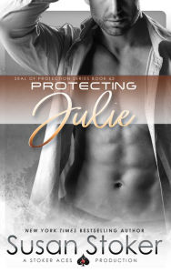 Title: Protecting Julie (A Navy SEAL Military Romantic Suspense Novel), Author: Susan Stoker