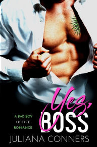 Title: Yes, Boss: A Yours Boss Bad Boy Office Romance, Author: Juliana Conners