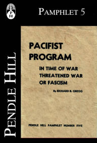 Title: Pacifist Program in Time of War, Threatened War, or Facism, Author: Richard B. Gregg