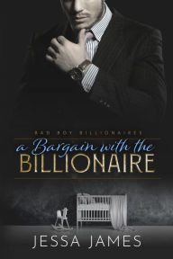 Title: A Bargain with the Billionaire, Author: Jessa James