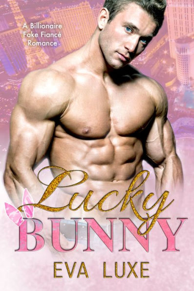 Lucky Bunny: A Lucky in Love Billionaire Fake Fiance Romance