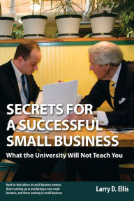 Title: Secrets for a Successful Small Business, Author: Larry D. Ellis