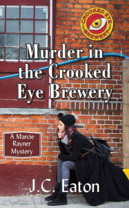 Title: Murder in the Crooked Eye Brewery (Marcie Rayner Series #1), Author: J.C. Eaton