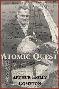 Title: Atomic Quest: A Personal Narrative, Author: Arthur Holly Compton