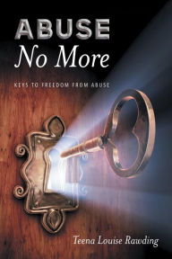 Title: Abuse No More, Author: Teena Louise Rawding