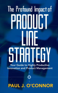 Title: The Profound Impact of Product Line Strategy, Author: Paul O'Connor
