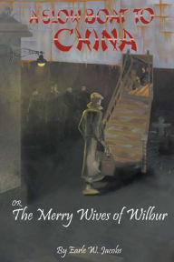 Title: A Slow Boat To China or The Merry Wives of Wilbur, Author: Earle Jacobs