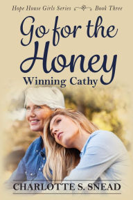 Title: Go for the Honey: Winning Cathy, Author: Charlotte Snead