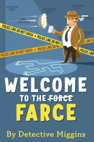 Title: Welcome to the Farce, Author: Detective Miggins