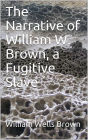 The Narrative of William W. Brown, a Fugitive Slave