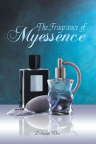 Title: The Fragrance of Myessence, Author: Deborah Win