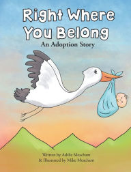 Title: Right Where You Belong: An Adoption Story, Author: Ashlie Meacham