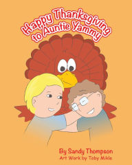 Title: Happy Thanksgiving to Auntie Yammy, Author: Sandra Heitmeier Thompson