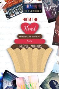 Title: From the Heart: Writing Advice and Tasty Recipes, Author: Inkspell Publishing