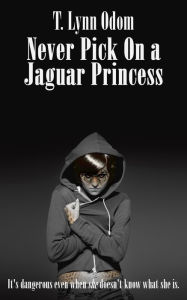Title: Never Pick on a Jaguar Princess, Author: T. Lynn Odom
