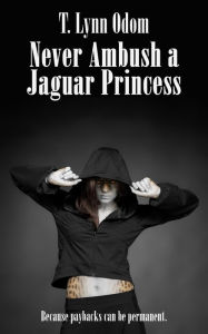 Title: Never Ambush a Jaguar Princess, Author: T. Lynn Odom
