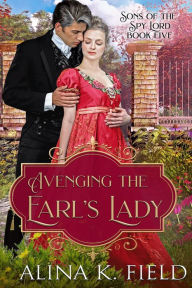 Title: Avenging the Earl's Lady: A Regency Romantic Suspense, Author: Alina K. Field