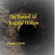 Title: The Tunnel At Rogues' Hollow, Author: Douglas E Strait