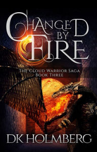 Title: Changed by Fire, Author: D.K. Holmberg