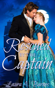 Title: Rescued By the Captain, Author: Laura A. Barnes