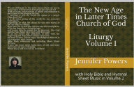 Title: The New Age In Latter Times Church of God Liturgy and Holy Bible Volume 1, Author: Very Rev. Jennifer Powers  DD
