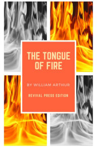 Title: William Arthur The Tongue of Fire {Revival Press Edition}, Author: Revival Press