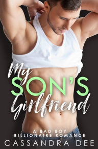 Title: My Son's Girlfriend: A Billionaire Bad Boy Romance, Author: Cassandra Dee