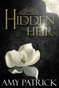 Title: Hidden Heir, Book 10 of the Hidden Saga, Author: Amy Patrick