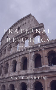 Title: Fraternal Republics, Author: Matt Martin