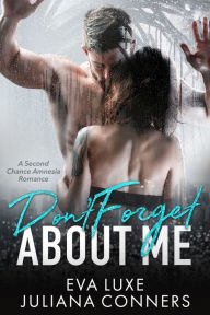 Title: Don't Forget About Me: A South Beach Bad Boys Second Chance Amnesia Romance, Author: Eva Luxe