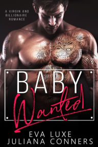 Title: Baby Wanted: A Love Wanted Virgin & Billionaire Romance, Author: Eva Luxe