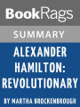 Summary & Study Guide: Alexander Hamilton: Revolutionary
