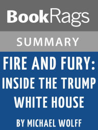 Title: Summary & Study Guide: Fire and Fury: Inside the Trump White House, Author: BookRags