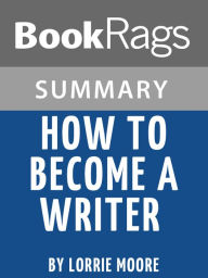 Title: Summary & Study Guide: How to Become a Writer, Author: BookRags