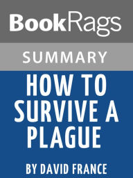 Title: Summary & Study Guide: How to Survive A Plague: The Inside Story of How Citizens and Science Tamed AIDS, Author: BookRags