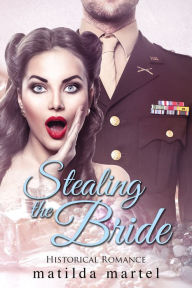 Title: Stealing the Bride, Author: Matilda Martel