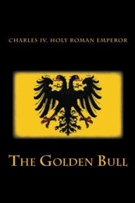 Title: The Golden Bull, Author: Charles IV of Luxemburg