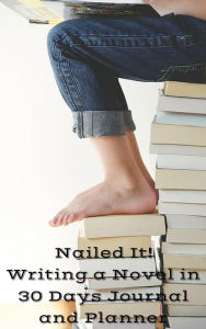 Title: Nailed It! Writing a Novel in 30 Days Planner and Journal, Author: Susan palmquist