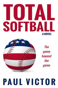 Title: Total Softball, the Game Beyond the Game, Author: Paul Victor