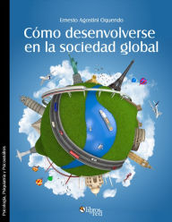 Title: Como desenvolverse en la sociedad global, Author: Ernesto Agostini Oquendo