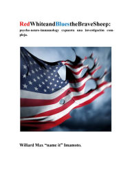 Title: Spanish eBook 1 RedWhiteandBluestheBraveSheep: psycho-neuro-immunology expuesta una investigacion compleja., Author: Willard Imamoto