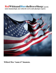 Title: French eBook 1 RedWhiteandBluestheBraveSheep: psycho-neuro-immunologie, une recherche sur la sante physique exposee., Author: Willard Imamoto