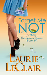 Title: Forget Me Not (Once Upon A Romance, Book 14), Author: Laurie LeClair