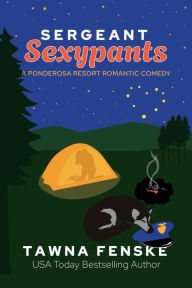 Title: Sergeant Sexypants: A small town cop forbidden romance rom-com, Author: Tawna Fenske