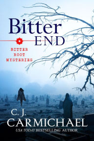 Title: Bitter End (Bitter Root Mystery #3), Author: C. J. Carmichael
