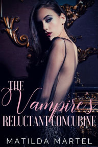 Title: The Vampire's Reluctant Concubine, Author: Matilda Martel